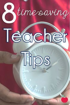 a person holding an alarm clock with the words 8 timesavering teacher tips