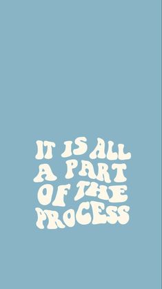 it is all a part of the process on a blue background with white lettering that reads,'it is all a part of the process '