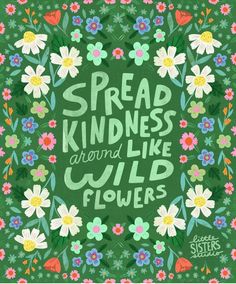 a green background with flowers and the words spread kindness around like wildflowers on it