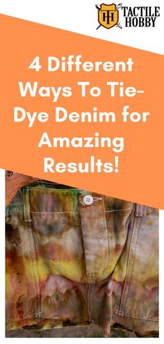 the back side of a pair of jeans with text that reads 4 different ways to tie dye denim for amazing results