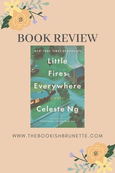 the book review for little fires everywhere by celesie ng, with an image of flowers