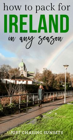 a person walking down a path with the words how to pack for ireland in any season