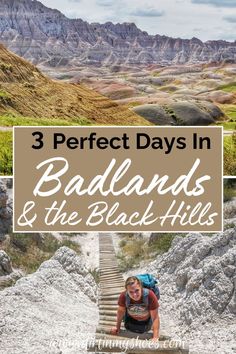 a woman hiking up some stairs with the words 3 perfect days in badlands and the black hills