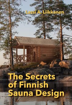 the secrets of finnish sauna design by lassi a lilkahnen,