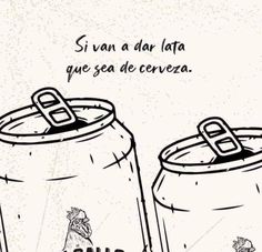 two canisters with the caption su van da lata que sea de cerveza