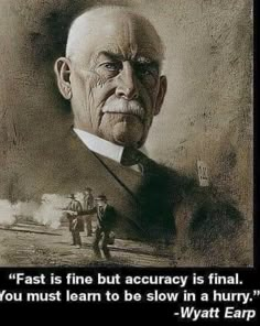 an old man with a quote on it that says, fast is fine but accraccy is final you must learn to be slow in a hurry