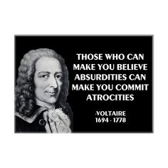 a black and white photo with an image of voltaire on the front, which reads those who can make you believe absurdies can make you commit atrocites