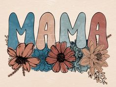 the word mama is surrounded by flowers on a beige background with blue and pink colors