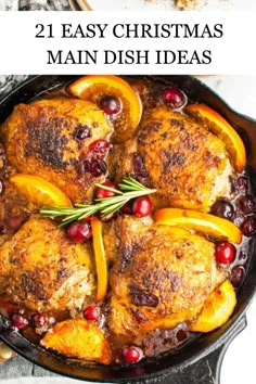 chicken with cranberries and oranges in a cast iron skillet that has the words, 21 easy christmas main dish ideas