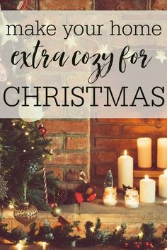 a fireplace with candles and christmas decorations around it that says make your home extra cozy for christmas