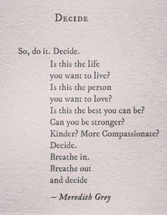 a poem written in black and white on paper with the words decide so do it decide, is this the life you want to live?