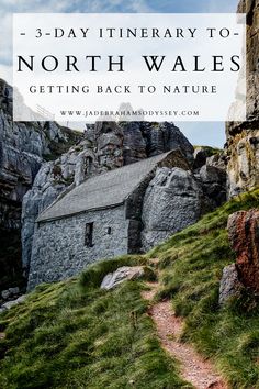 an old stone building with the words 3 - day itinerary to north wales getting back to nature