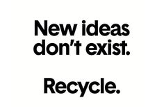 the words new ideas don't exist recycle are black and white