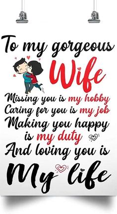 a poster that says to my gorgeous wife missing you is my baby, making you happy and loving you is my life