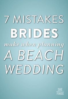 the words 7 brides make when planning a beach wedding are shown in white on a blue background