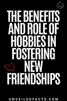 the benefits and role of hobbies in fostering new friends