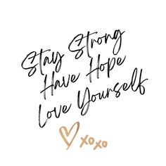 a handwritten quote with the words stay strong, hope and love yourself on it