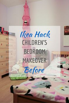 a child's bedroom is shown with the words ikea hack children's bedroom makeover before