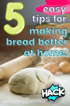 the words 5 easy tips for making bread better at home