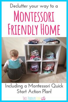 a child sitting on the floor next to a shelf with folded clothes in it and text overlay that reads, dedulther your way to a montessor friendly home including a montessor quick start