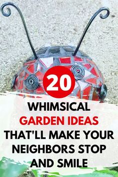 a garden decoration with the words 20 whimsical garden ideas that'll make your neighbors stop and smile