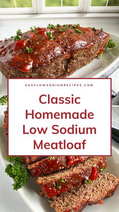 meatloaf with ketchup on top and the words classic homemade low sodum meatloaf