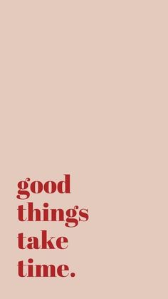 the words good things take time on a pink background