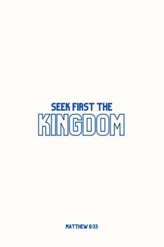 Beige background with blue letters with the bible verse: Seek first the kingdom and Matthew 6:33. Seek First His Kingdom, Seek First The Kingdom, Christian Graphic Design, Christian Graphics, Jesus Design, Matthew 6 33, Christian Shirts Designs, Bible Verse Background, Bible Quotes Wallpaper