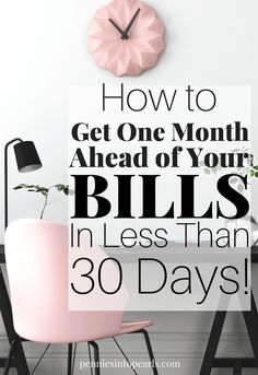 a pink chair sitting in front of a desk with a clock on the wall and text overlay how to get one month ahead of your bills in less than 30 days