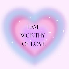 the words i am worthy of love written in black on a pink and blue heart