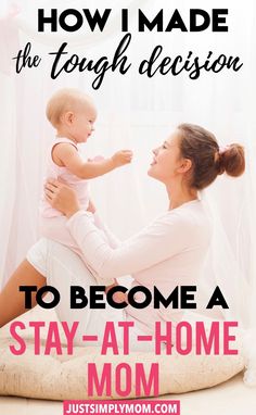 a woman holding a baby in her arms with the text how i made the tough decision to become a stay - at - home mom