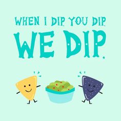 a card that says, when i dip you dip we dip with two different types of food