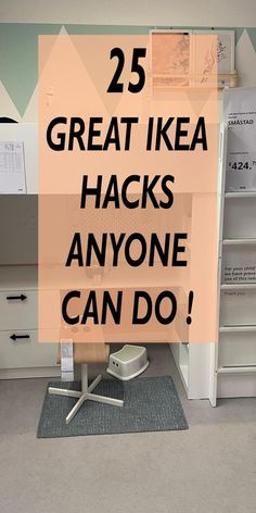 an office with the words 25 great ikea hacks anyone can do on it