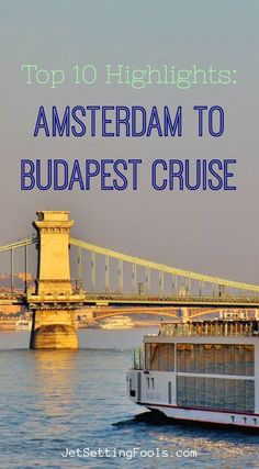 the top 10 highlights amsterdam to budapest cruise