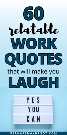 a lightbox with the words 50 reliable work quotes that will make you laugh on it