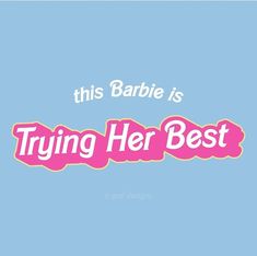 this baby is trying her best with pink lettering on a light blue background that says,'this barbie is trying her best '