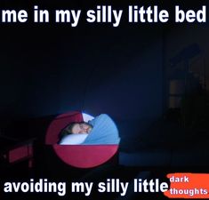 a person sleeping in a bed with the caption'me in my silly little bed avoiding my silly little nights '