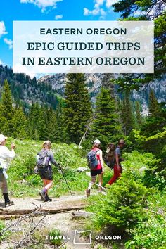 people hiking in the mountains with text overlay reading eastern oregon epic guided trips in eastern oregon