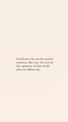 an image with the words god knew the world needed someone like you, do not let anyone