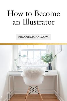 a white chair sitting in front of a window with the words how to become an illustrator