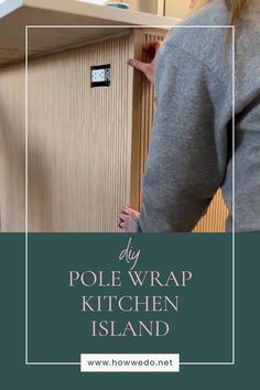 a woman is opening the door to her kitchen island with text overlay that reads diy pole wrap kitchen island