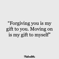 a quote that says, forging you is my gift to you moving on is my gift