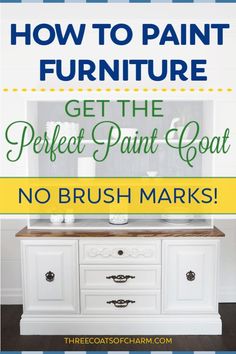 the words how to paint furniture get the perfect paint coat no brush marks on it