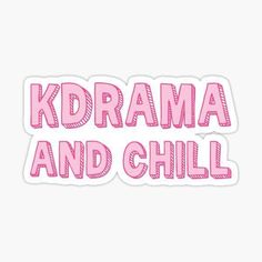 the words kdrama and chill in pink sticker