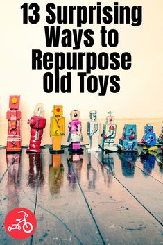 there are many toy fire hydrants on the floor with text overlay that reads, 13 surprising ways to repurpose old toys