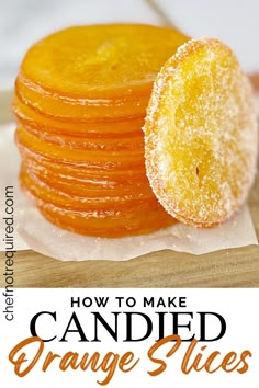 orange slices stacked on top of each other with the words how to make candied orange slices