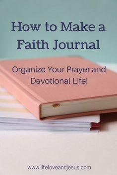 a pink book with the title how to make a faith journal organize your prayer and devotion life