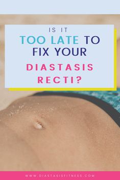 a woman laying on her stomach with the words, is it too late to fix your diastasis recti?