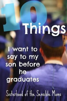 a graduation photo with the words ten things i want to say to my son before he graduates