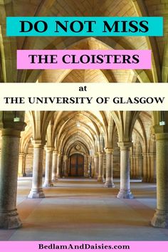 an image of the inside of a building with columns and arches, text reads don't miss the cloisters at the university of glasgow